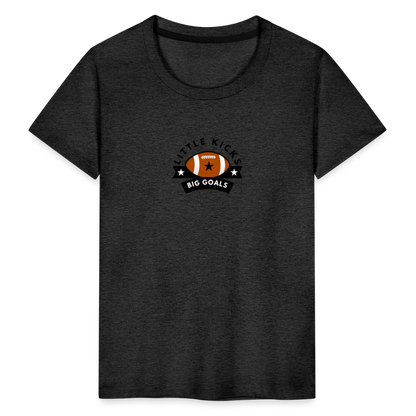 Toddler Premium T-Shirt Football Little Kicks, Big Goals - charcoal grey