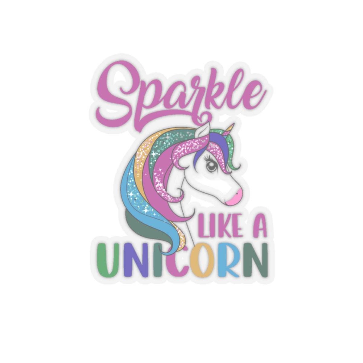 Sparkle Like a Unicorn Kiss Cut Sticker -My Bright Side Clothing